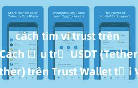 cách tìm ví trust trên app store Cách lưu trữ USDT (Tether) trên Trust Wallet tại Việt Nam