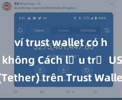 ví trust wallet có hỗ trợ nft không Cách lưu trữ USDT (Tether) trên Trust Wallet tại Việt Nam