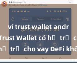 ví trust wallet android apk Trust Wallet có hỗ trợ cho vay DeFi không?